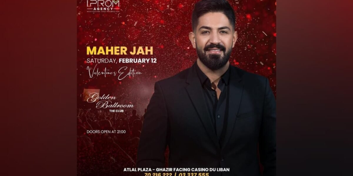 لمناسبة عيد العشاق IPROM AGENCY تقدم النجم زياد برجي،بالاشتراك مع الفنانين ميشال القزي و ماهر جاه ، في الاطلال بلازا ، من تنظيم السيد اوليفر بو زيدان